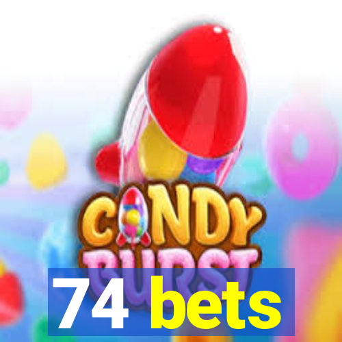 74 bets